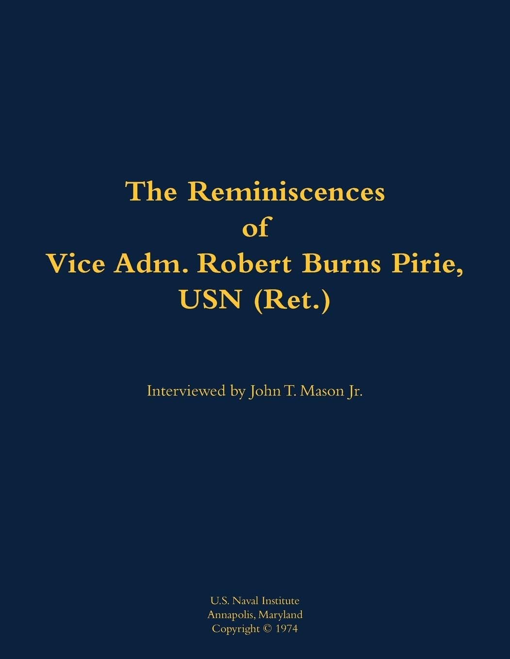 The Reminiscences of Vice Adm. Robert Burns Pirie, USN (Ret.): 1905-1990