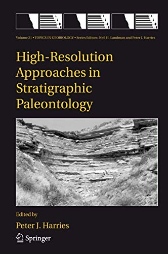 High-Resolution Approaches in Stratigraphic Paleontology (Topics in Geobiology, 21, Band 21)