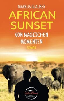 African Sunset: Von magischen Momenten (Wolkenträume – Spirit of the Bush Pilots)