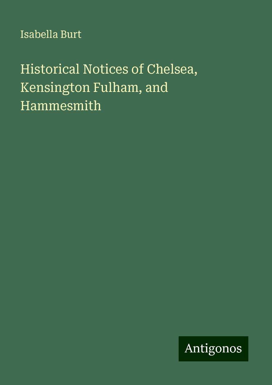 Historical Notices of Chelsea, Kensington Fulham, and Hammesmith
