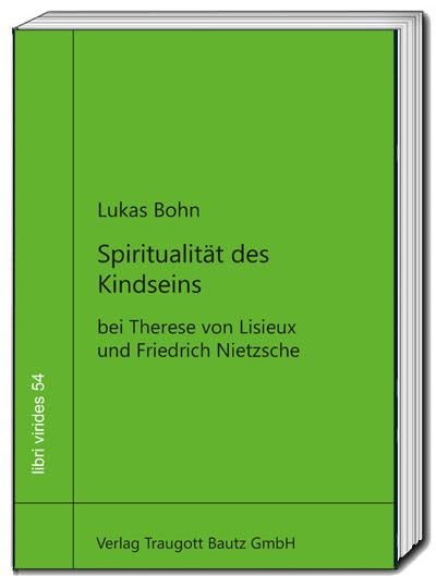 Spiritualität des Kindseins: bei Therese von Lisieux und Friedrich Nietzsche (libri virides: D A S J U N G E F O R U M)