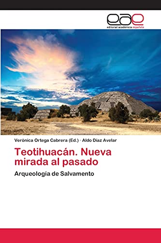 Teotihuacán. Nueva mirada al pasado: Arqueología de Salvamento