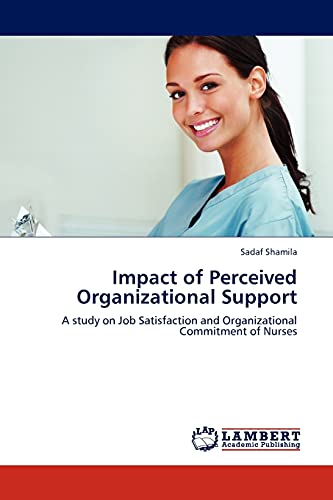 Impact of Perceived Organizational Support: A study on Job Satisfaction and Organizational Commitment of Nurses