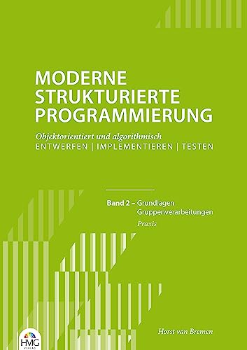 Moderne Strukturierte Programmierung - Band 2: Praxis: Grundlagen / Gruppenverarbeitungen