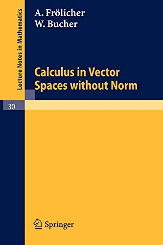 Calculus in Vector Spaces without Norm (Lecture Notes in Mathematics, 30, Band 30)