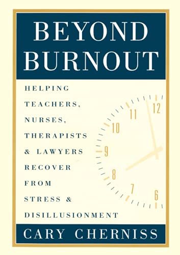 Beyond Burnout: Helping Teachers, Nurses, Therapists and Lawyers Recover from Stress and Disillusionment
