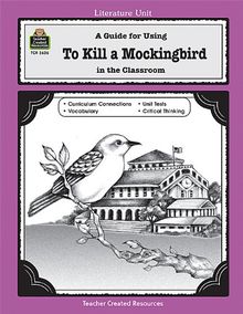 To Kill a Mockingbird: A Guide for Using in the Classroom (Literature Unit (Teacher Created Materials))