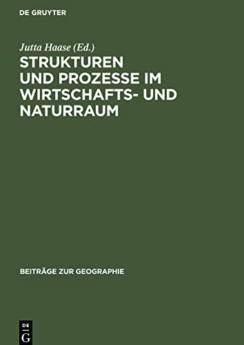 Strukturen und Prozesse ¿m Wirtschafts- und Naturraum: Fallstudien