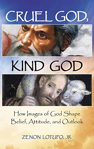 Cruel God, Kind God: How Images of God Shape Belief, Attitude, and Outlook (Psychology, Religion, and Spirituality)