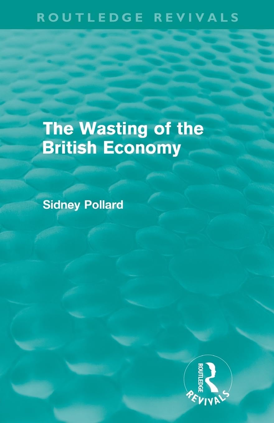 The Wasting of the British Economy (Routledge Revivials)