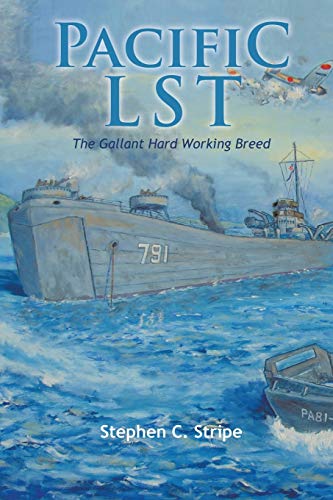 Pacific LST 791: A Gallant Hard working Breed: A Gallant Ship and Her Hardworking Coast Guard Crew at the Invasion of Okinawa