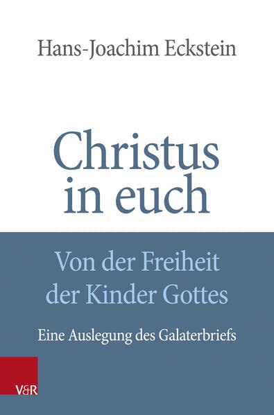 Christus in euch - Von der Freiheit der Kinder Gottes***: Eine Auslegung des Galaterbriefs