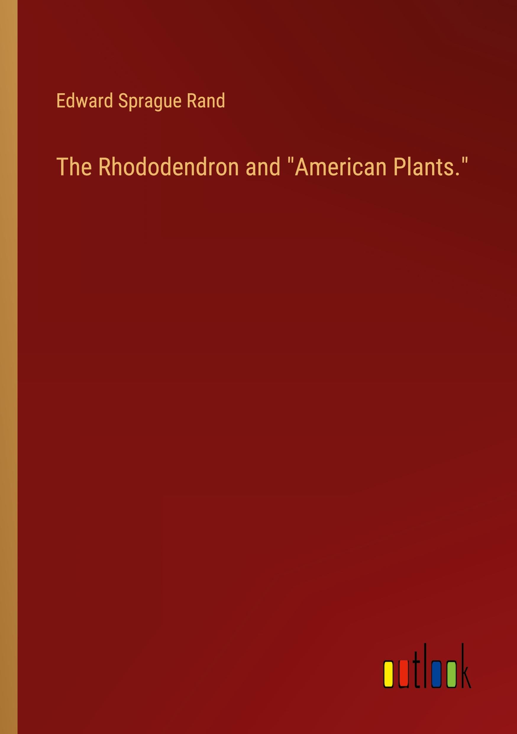 The Rhododendron and American Plants.