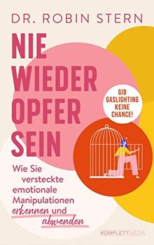 Nie wieder Opfer sein!: Wie Sie versteckte emotionale Manipulation erkennen und abwenden