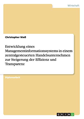 Managementinformationssystem in einem zentralgesteuerten Handelsunternehmen. Steigerung der Effizienz und Transparenz: Diplomarbeit