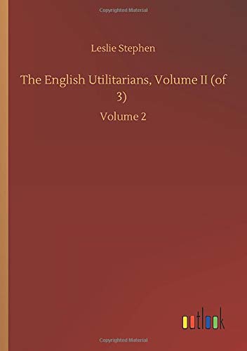The English Utilitarians, Volume II (of 3): Volume 2