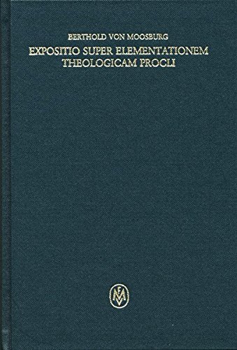Expositio super Elementationem theologicam Procli. Kritische lateinische Edition / Expositio super Elementationem theologicam Procli. Kritische ... philosophorum Teutonicorum medii aevi)