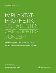 Implantatprothetik: Ein patientenorientiertes Konzept: Planung - Behandlungsabläufe - Bewährung - Ästhetik - Funktion - Zahntechnik