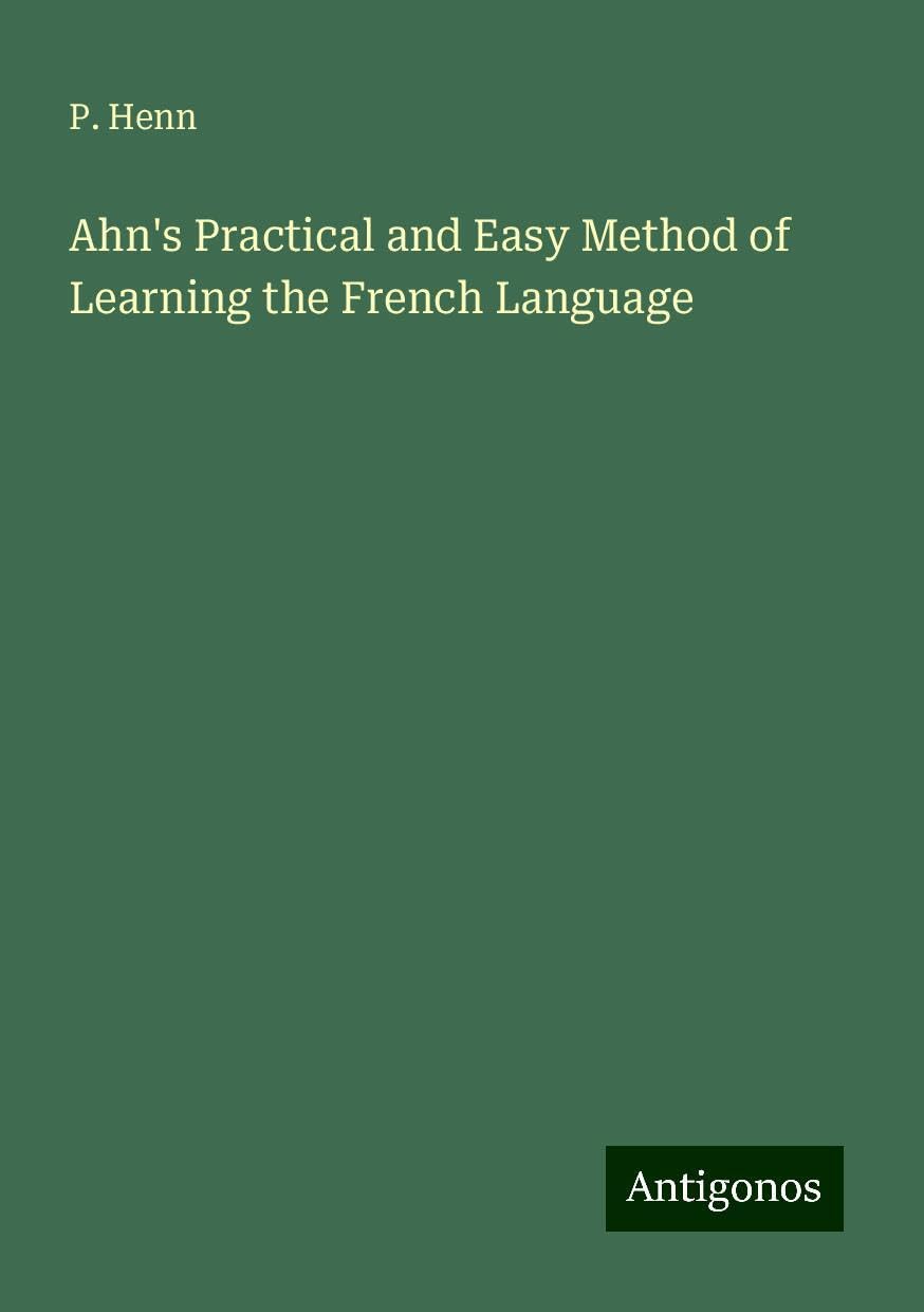 Ahn's Practical and Easy Method of Learning the French Language