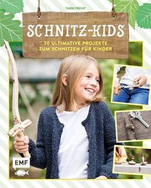 Schnitz-Kids: 20 ultimative Projekte zum Schnitzen für Kinder