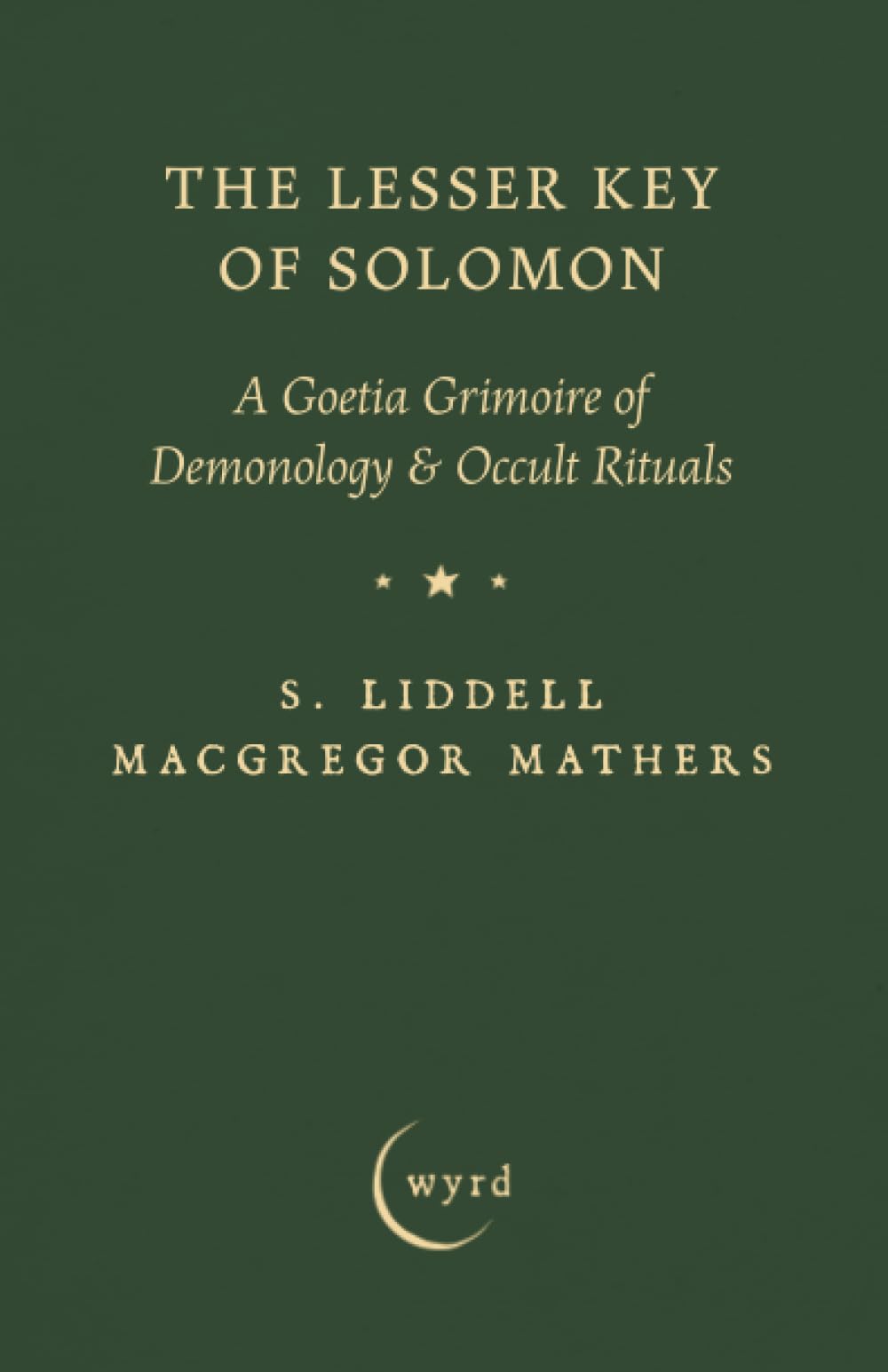 The Lesser Key of Solomon: A Goetia Grimoire of Demonology & Occult Rituals