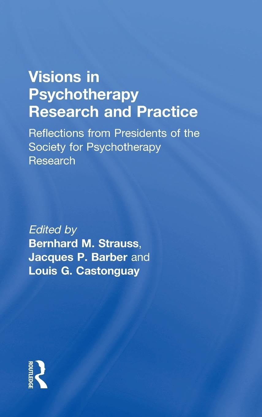 Visions in Psychotherapy Research and Practice: Reflections from Presidents of the Society for Psychotherapy Research