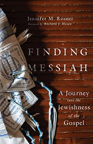 Rosner, Jennifer M. Finding Messiah, A Journey Into The Jewishness Of The Gospel