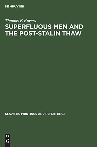 Superfluous men and the post-Stalin thaw: The alienated hero in soviet prose during the decade 1953–1963 (Slavistic Printings and Reprintings, 108, Band 108)