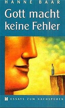 Gott macht keine Fehler: Essays zum Nachspüren