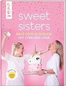 Sweet Sisters - Back dich glücklich mit Lynn und Lissa: Die besten Backrezepte von Lynn und Lissa - bekannt aus dem SAT 1 Frühstücksfernsehen