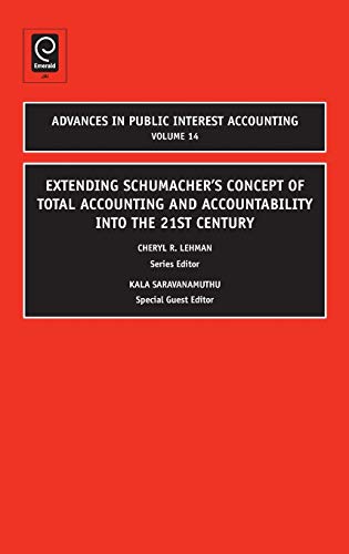Extending Schumacher's Concept of Total Accounting and Accountability Into the 21st Century (Advances in Public Interest Accounting, 14, Band 14)