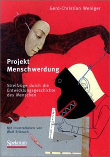 Projekt Menschwerdung: Streifzüge durch die Entwicklungsgeschichte des Menschen