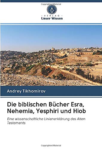 Die biblischen Bücher Esra, Nehemia, Yesphiri und Hiob: Eine wissenschaftliche Linienerklärung des Alten Testaments
