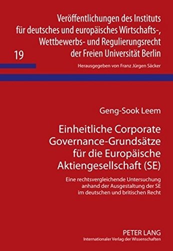 Einheitliche Corporate Governance-Grundsätze für die Europäische Aktiengesellschaft (SE): Eine rechtsvergleichende Untersuchung anhand der ... der Freien Universität Berlin)