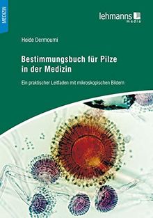 Bestimmungsbuch für Pilze in der Medizin: Ein praktischer Leitfaden mit mikroskopischen Bildern