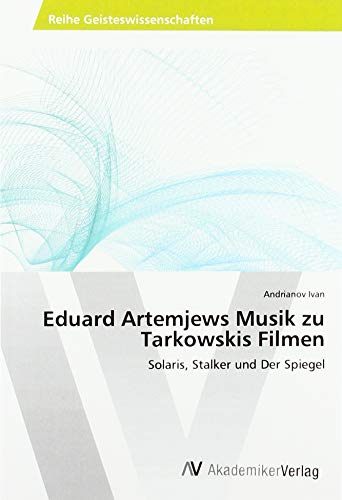 Eduard Artemjews Musik zu Tarkowskis Filmen: Solaris, Stalker und Der Spiegel