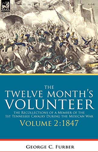 The Twelve Month's Volunteer: the Recollections of a Member of the 1st Tennessee Cavalry During the Mexican war-Volume 2 1847