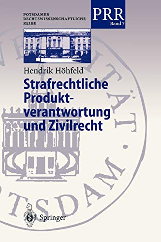 Strafrechtliche Produktverantwortung und Zivilrecht: Zur Strafbarkeit der Mitglieder Mehrköpfiger Geschäftsleitungsgremien von Wirtschaftsunternehmen ... Rechtswissenschaftliche Reihe, 7, Band 7)