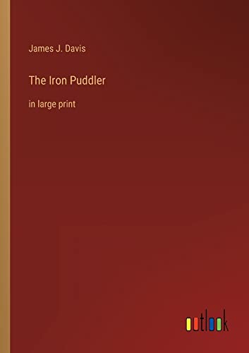 The Iron Puddler: in large print