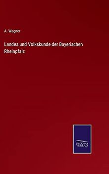 Landes und Volkskunde der Bayerischen Rheinpfalz