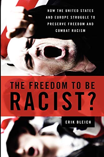 The Freedom to Be Racist?: How the United States and Europe Struggle to Preserve Freedom and Combat Racism