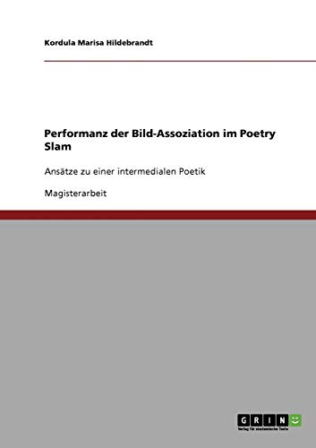 Performanz der Bild-Assoziation im Poetry Slam: Ansätze zu einer intermedialen Poetik