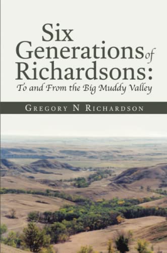 Six Generations of Richardsons:To and From the Big Muddy Valley