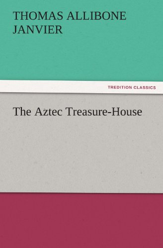 The Aztec Treasure-House (TREDITION CLASSICS)