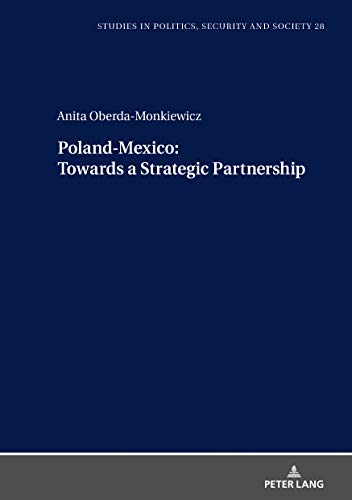 Poland-Mexico towards a Strategic Partnership (Studies in Politics, Security and Society, Band 28)