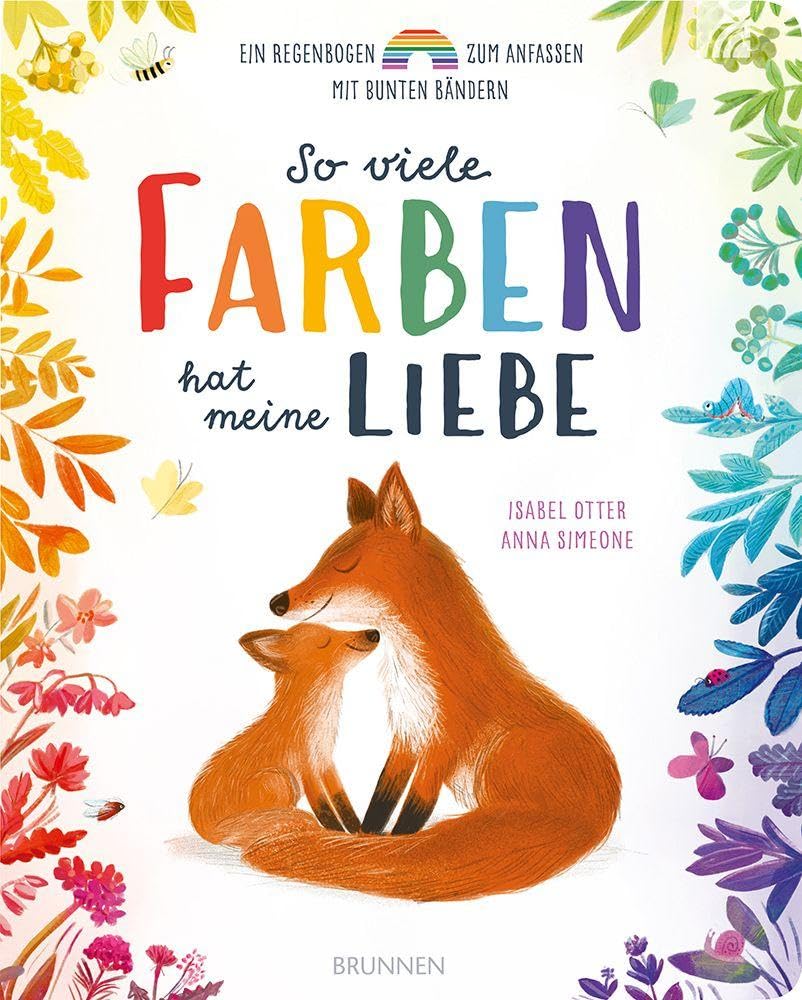 So viele Farben hat meine Liebe: Ein Regenbogen zum Anfassen mit bunten Bändern interaktives Pappbilderbuch: 7 bunte Bänder zeigen Farben des Regenbogens - Vorlesegeschichte über Freundschaft & Mut