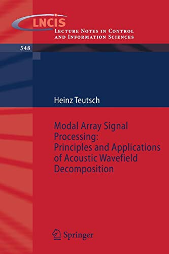 Modal Array Signal Processing: Principles and Applications of Acoustic Wavefield Decomposition (Lecture Notes in Control and Information Sciences, 348, Band 348)