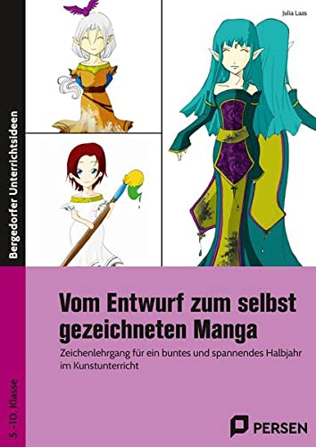 Vom Entwurf zum selbst gezeichneten Manga: Zeichenlehrgang für ein buntes und spannendes Halbjahr im Kunstunterricht (5. bis 10. Klasse)