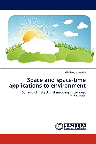 Space and space-time applications to environment: Soil and climate digital mapping in complex landscapes