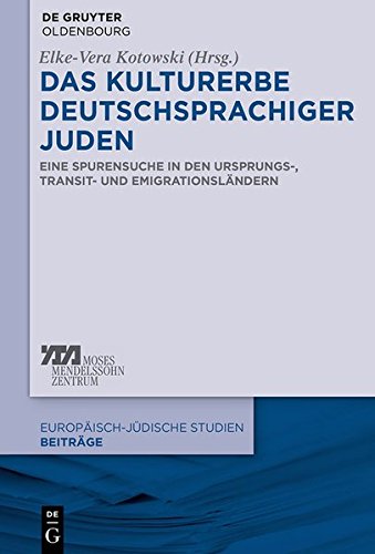 Das Kulturerbe deutschsprachiger Juden: Eine Spurensuche in den Ursprungs-, Transit- und Emigrationsländern (Europäisch-jüdische Studien - Beiträge, Band 9)